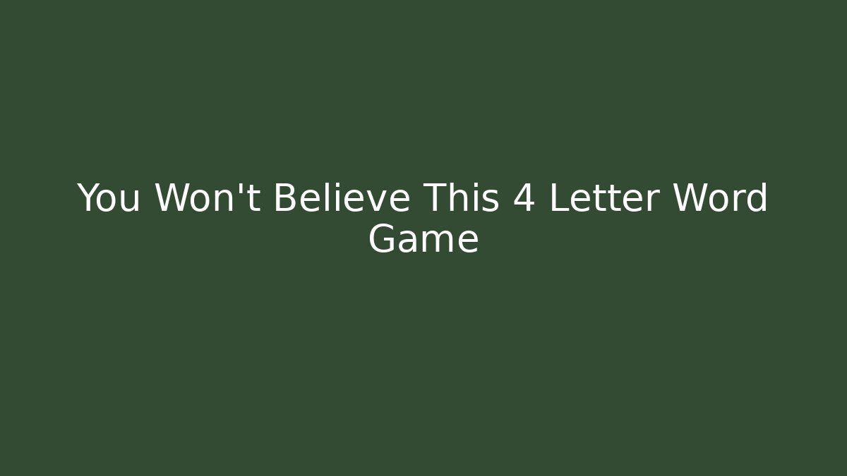 You Won't Believe This 4 Letter Word Game