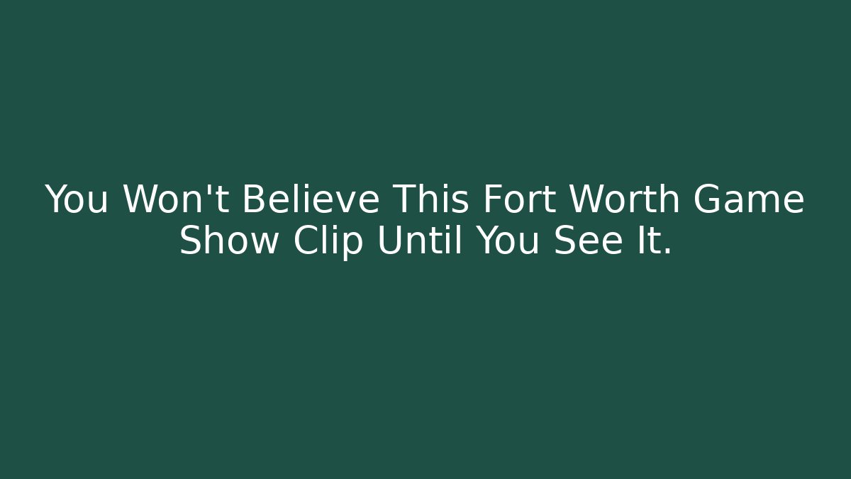 You Won't Believe This Fort Worth Game Show Clip Until You See It.