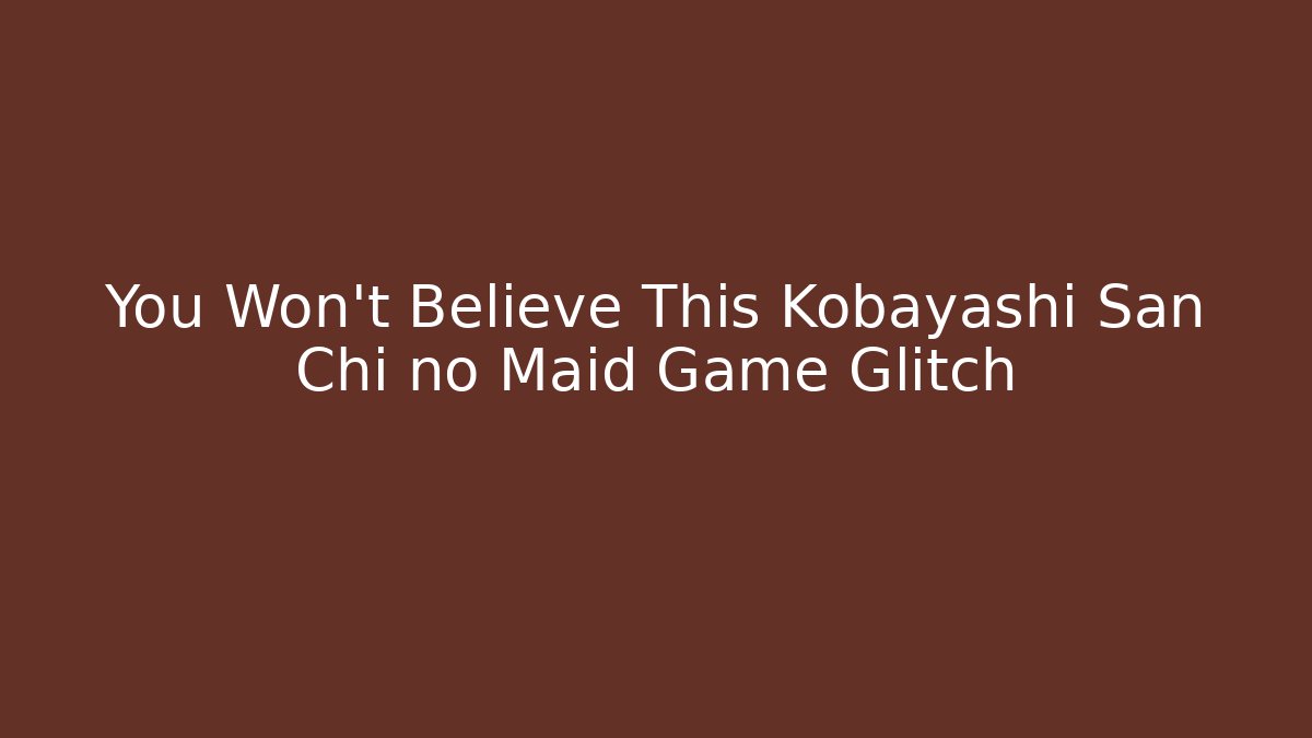 You Won't Believe This Kobayashi San Chi no Maid Game Glitch