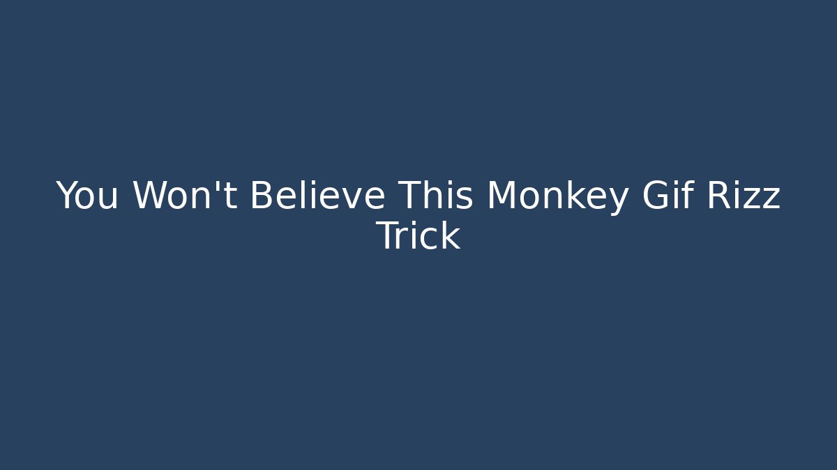 You Won't Believe This Monkey Gif Rizz Trick