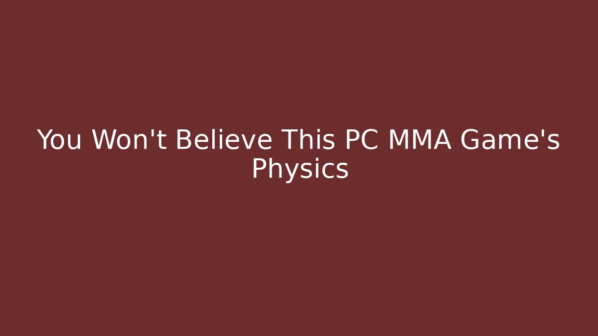 You Won't Believe This PC MMA Game's Physics
