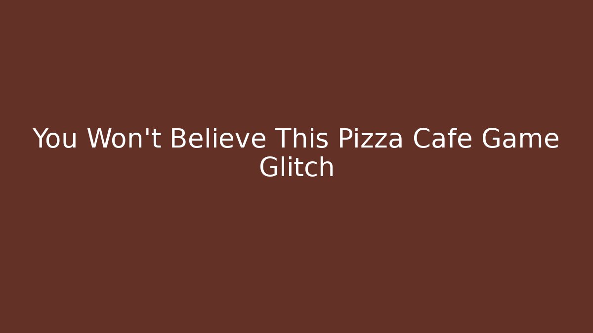 You Won't Believe This Pizza Cafe Game Glitch