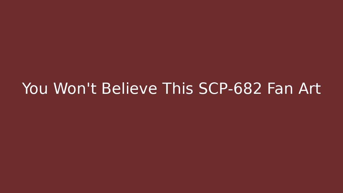 You Won't Believe This SCP-682 Fan Art