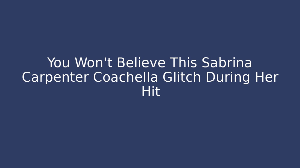 You Won't Believe This Sabrina Carpenter Coachella Glitch During Her Hit