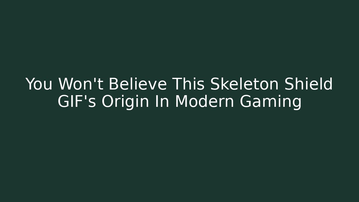 You Won't Believe This Skeleton Shield GIF's Origin In Modern Gaming
