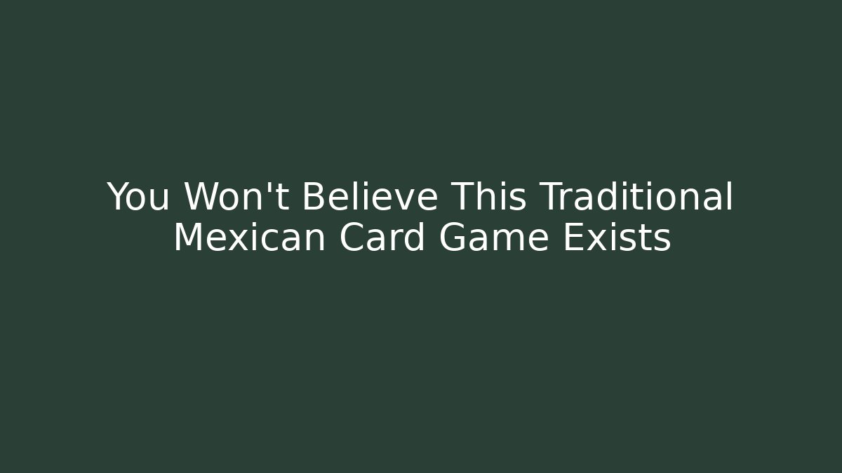 You Won't Believe This Traditional Mexican Card Game Exists