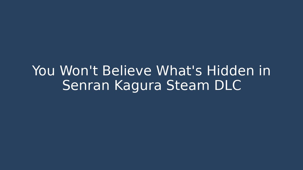 You Won't Believe What's Hidden in Senran Kagura Steam DLC