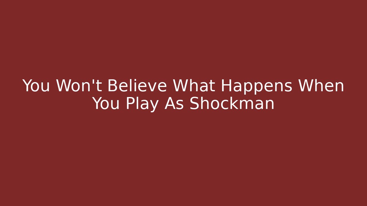 You Won't Believe What Happens When You Play As Shockman