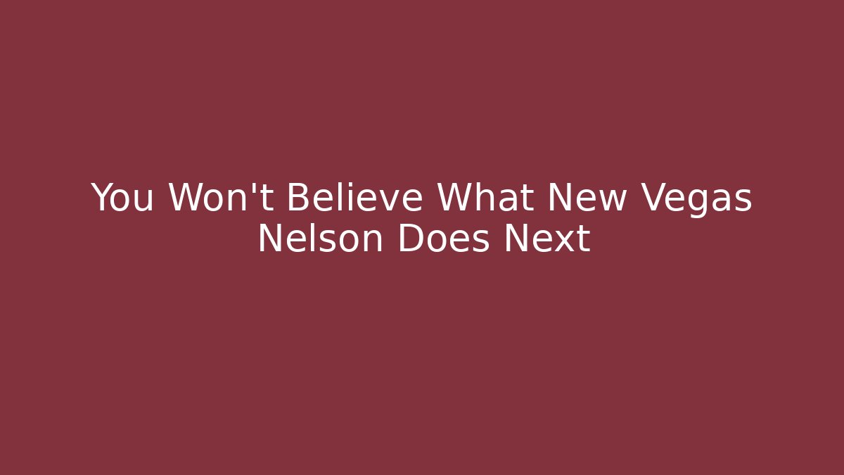 You Won't Believe What New Vegas Nelson Does Next