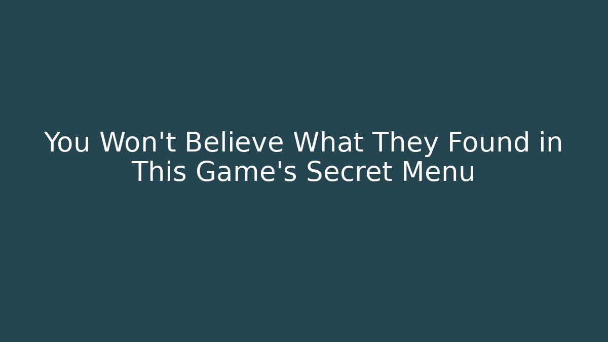 You Won't Believe What They Found in This Game's Secret Menu