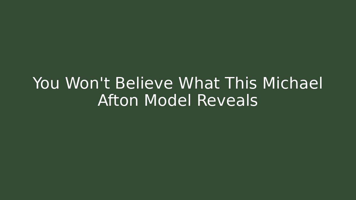 You Won't Believe What This Michael Afton Model Reveals