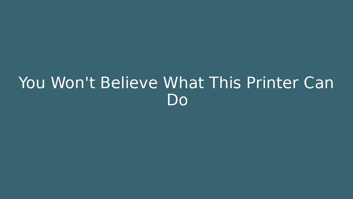 You Won't Believe What This Printer Can Do