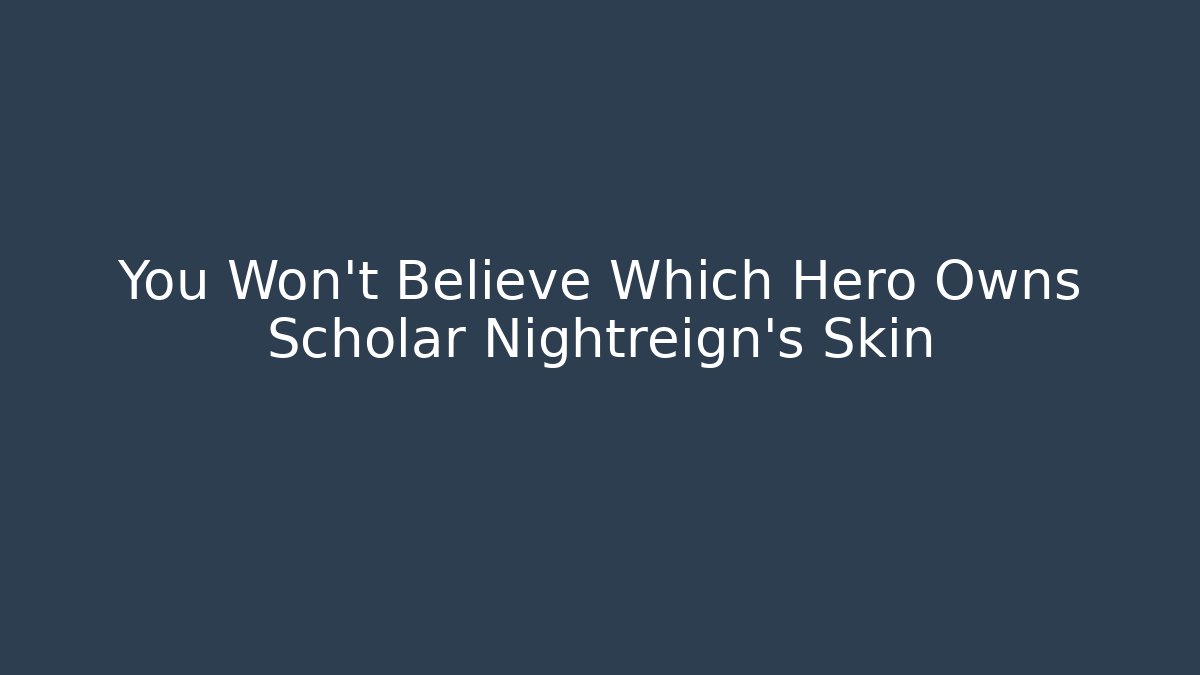 You Won't Believe Which Hero Owns Scholar Nightreign's Skin