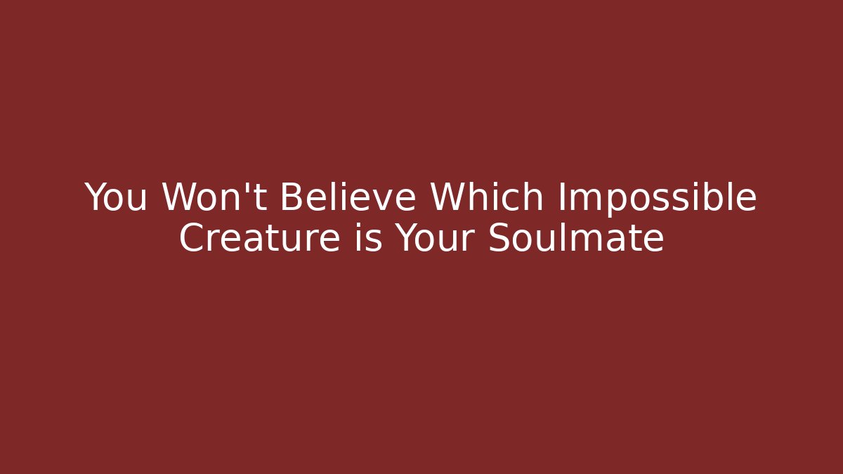 You Won't Believe Which Impossible Creature is Your Soulmate - Buddy Program