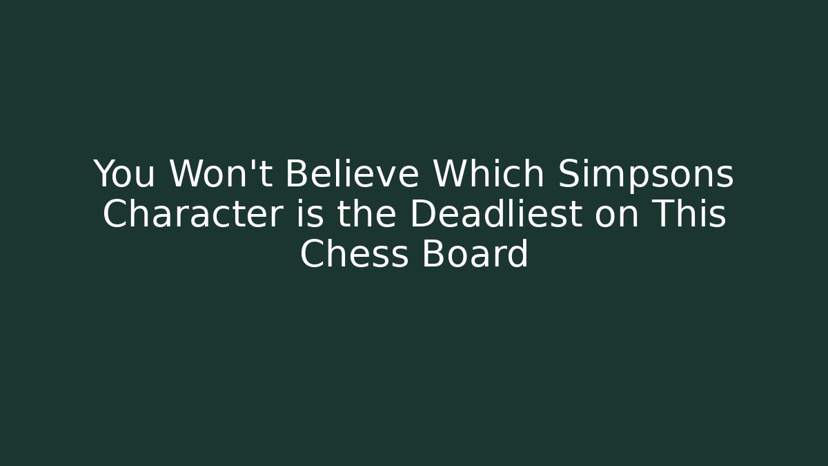 You Won't Believe Which Simpsons Character is the Deadliest on This Chess Board