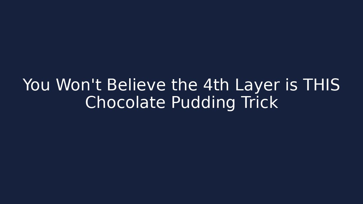 You Won't Believe the 4th Layer is THIS Chocolate Pudding Trick