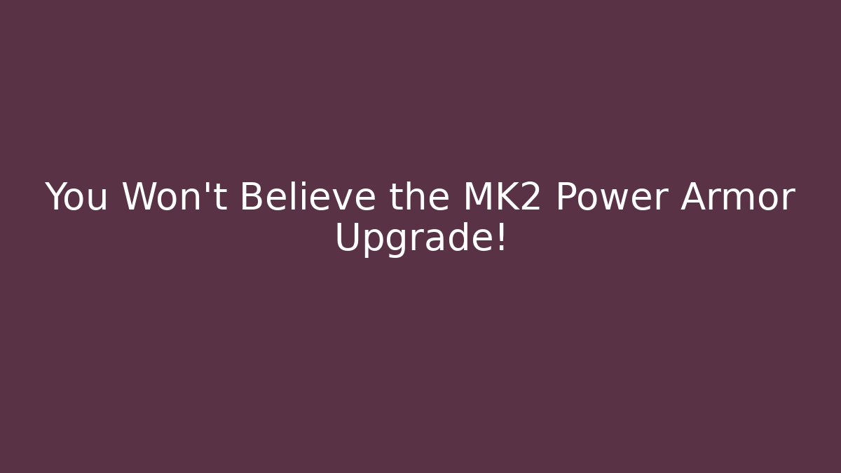 You Won't Believe the MK2 Power Armor Upgrade! - Buddy Program