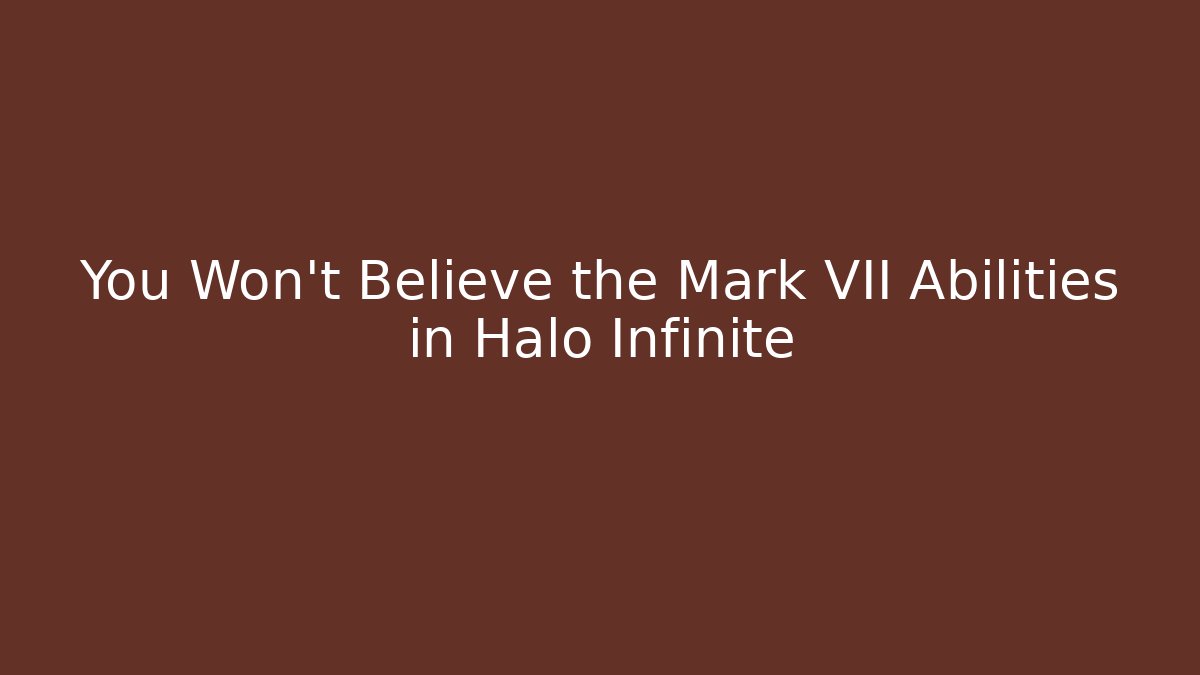 You Won't Believe the Mark VII Abilities in Halo Infinite