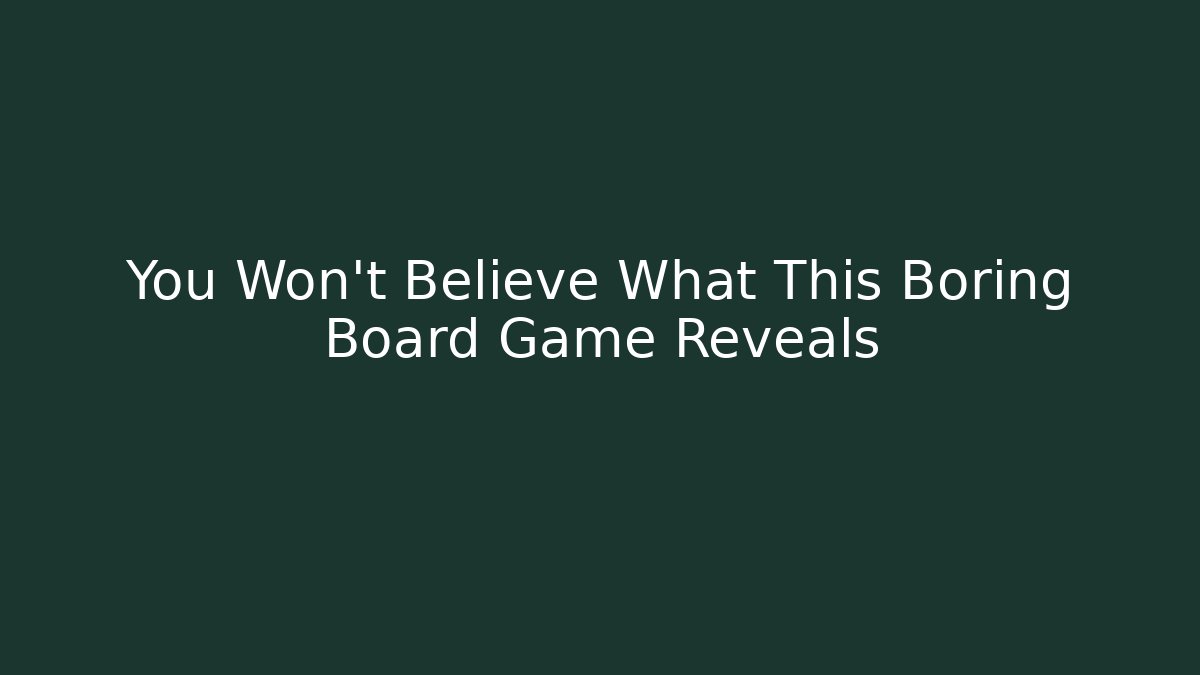 You Won’t Believe What This Boring Board Game Reveals