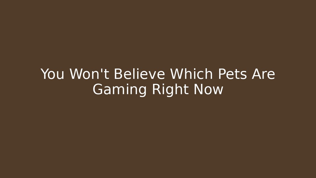 You Won’t Believe Which Pets Are Gaming Right Now