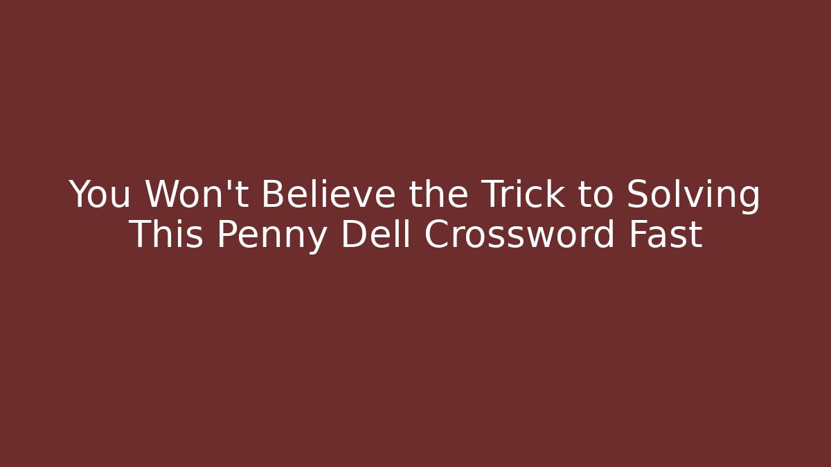 You Won’t Believe the Trick to Solving This Penny Dell Crossword Fast