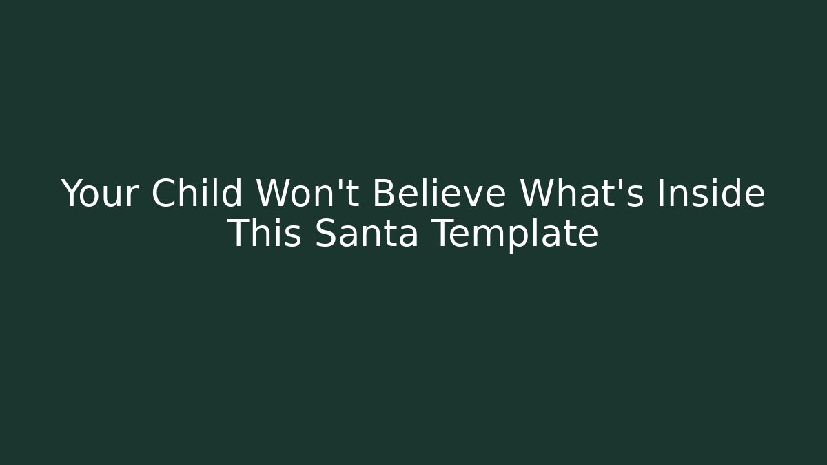 Your Child Won't Believe What's Inside This Santa Template