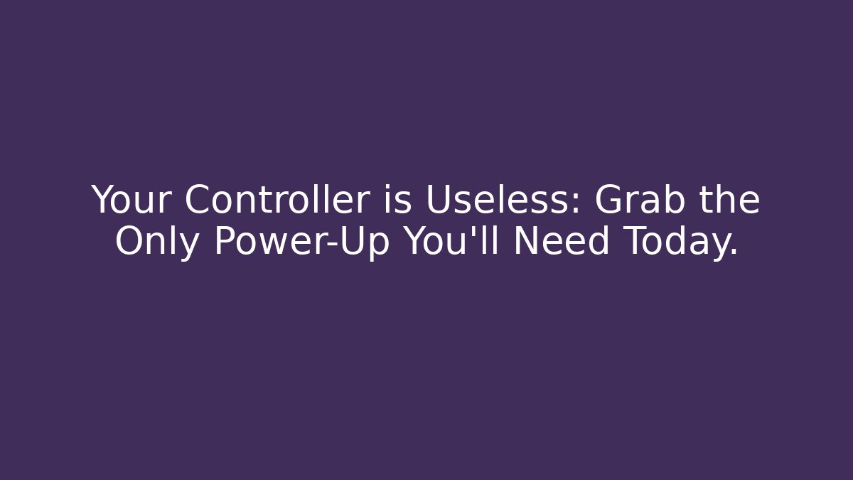 Your Controller is Useless: Grab the Only Power-Up You'll Need Today.