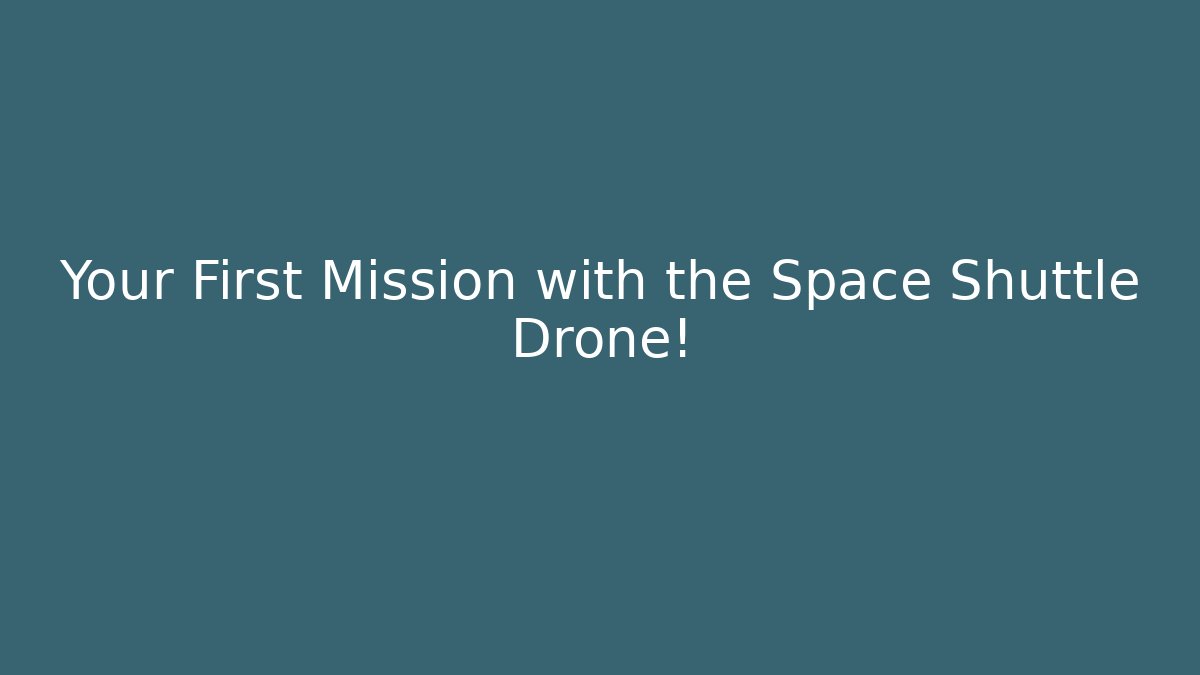 Your First Mission with the Space Shuttle Drone! - Buddy Program