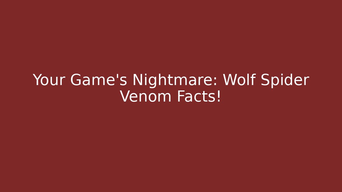 Your Game's Nightmare: Wolf Spider Venom Facts! - Buddy Program