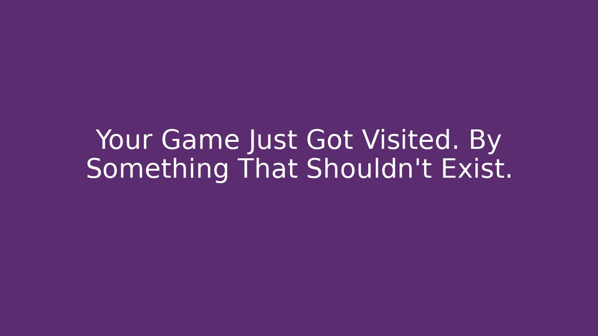 Your Game Just Got Visited. By Something That Shouldn't Exist. - Buddy Program