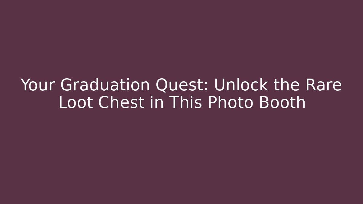 Your Graduation Quest: Unlock the Rare Loot Chest in This Photo Booth