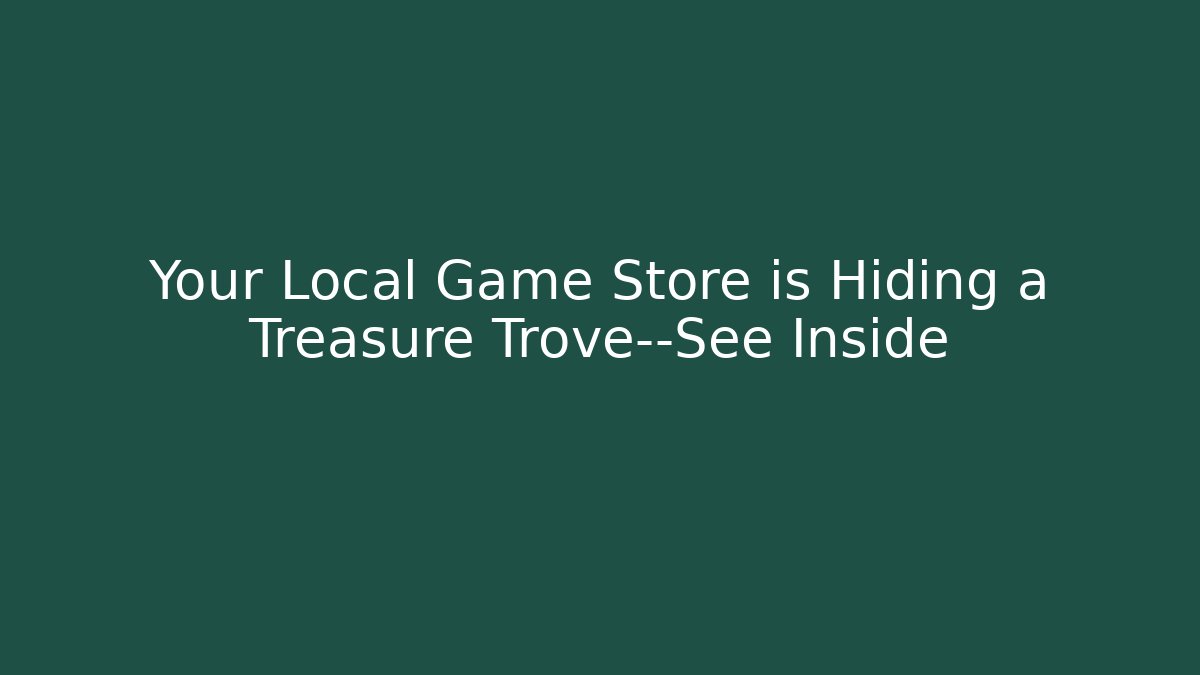 Your Local Game Store is Hiding a Treasure Trove—See Inside