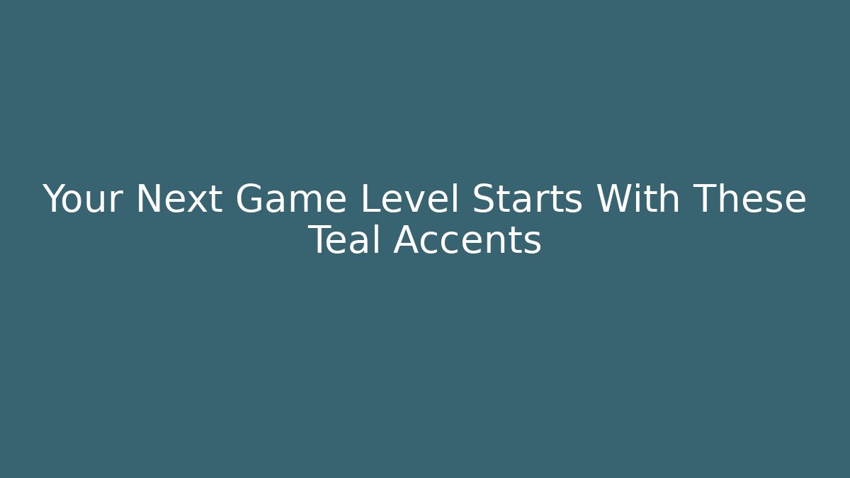 Your Next Game Level Starts With These Teal Accents - Buddy Program