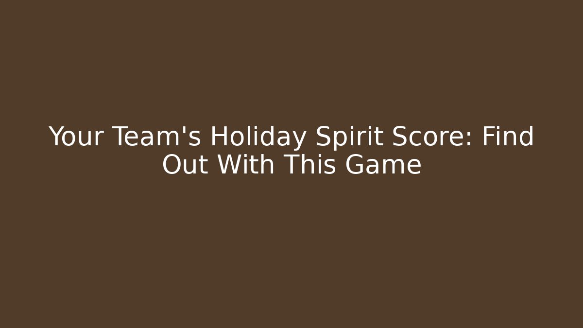 Your Team's Holiday Spirit Score: Find Out With This Game