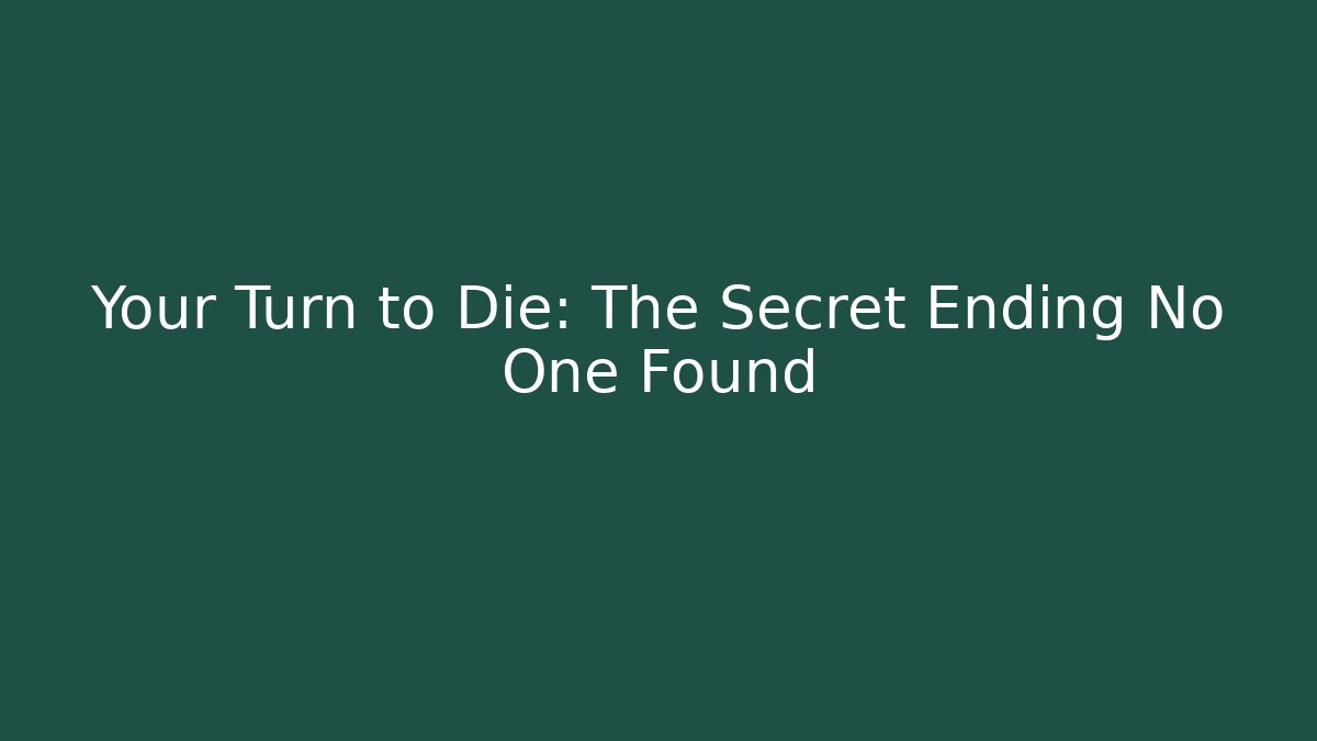 Your Turn to Die: The Secret Ending No One Found