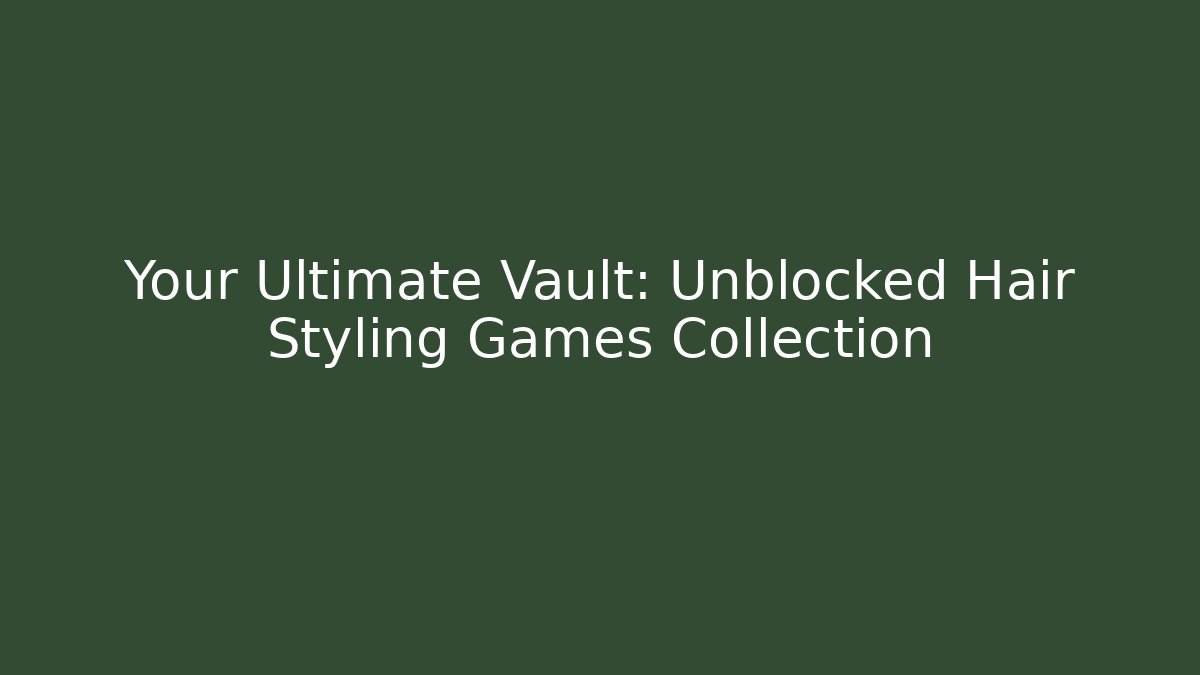 Your Ultimate Vault: Unblocked Hair Styling Games Collection - Buddy Program
