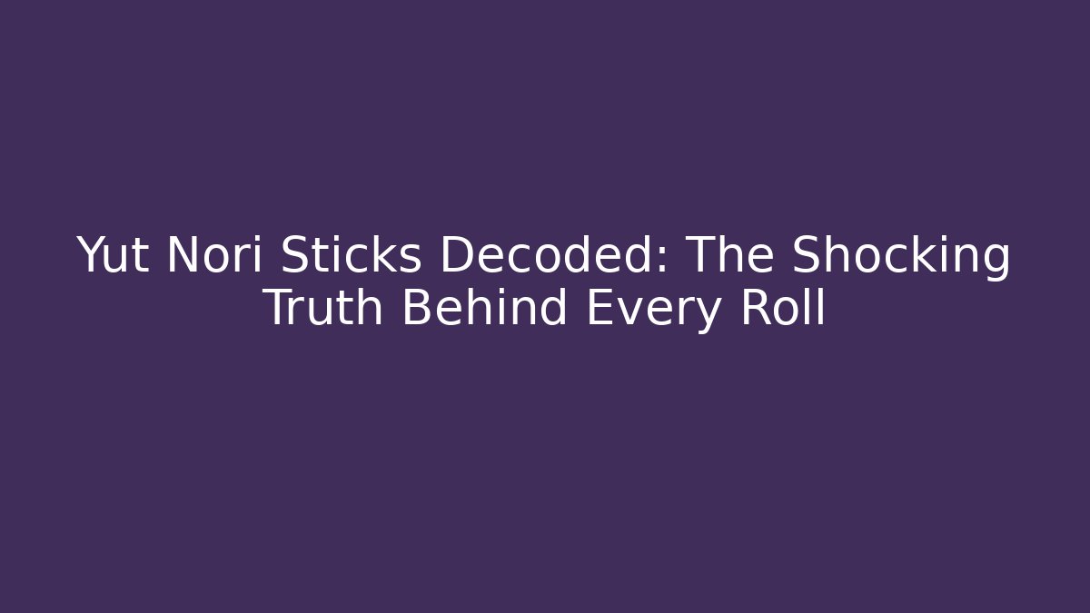 Yut Nori Sticks Decoded: The Shocking Truth Behind Every Roll - Buddy Program