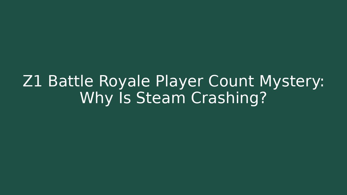 Z1 Battle Royale Player Count Mystery: Why Is Steam Crashing?