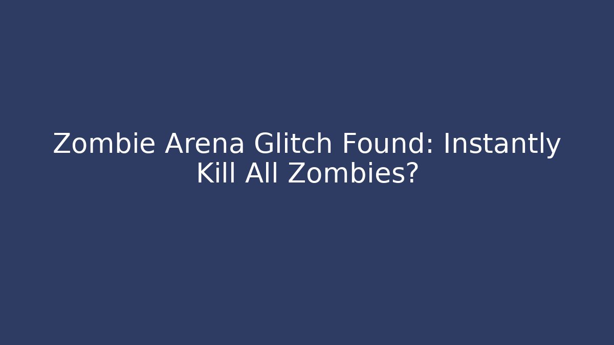 Zombie Arena Glitch Found: Instantly Kill All Zombies?