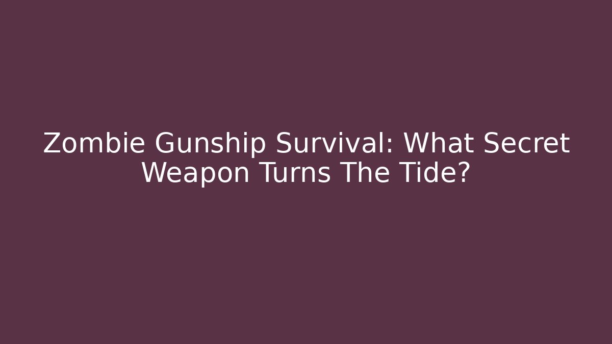 Zombie Gunship Survival: What Secret Weapon Turns The Tide?