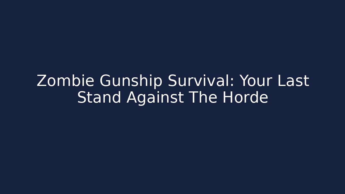 Zombie Gunship Survival: Your Last Stand Against The Horde