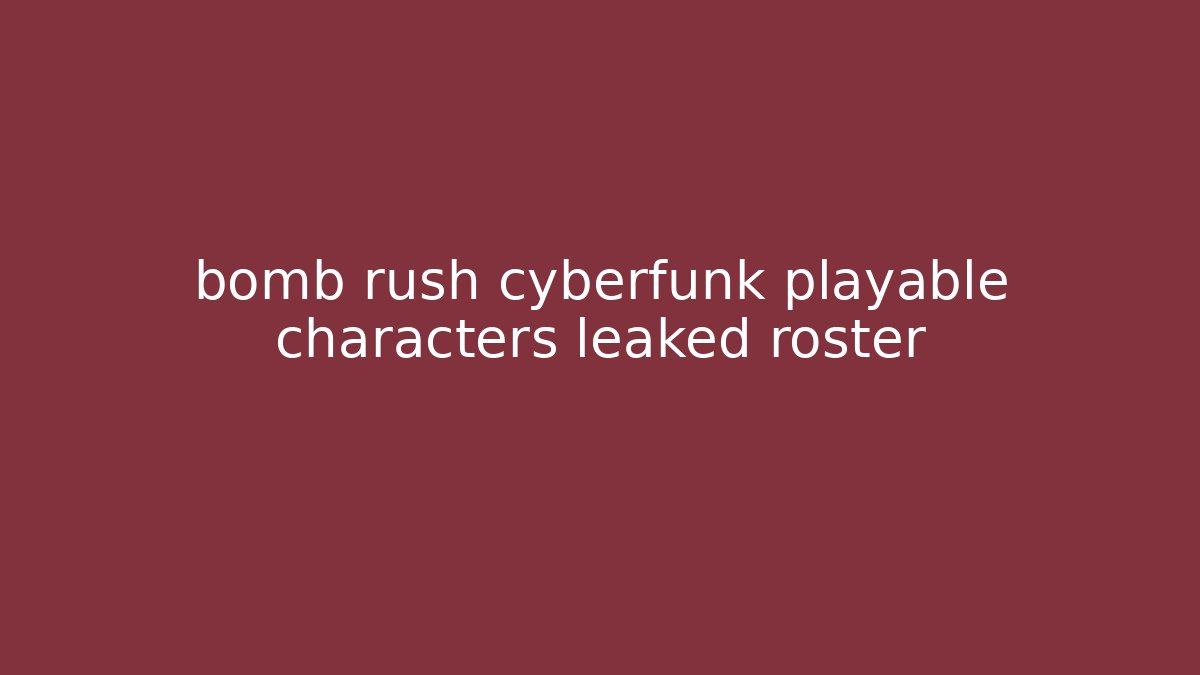 bomb rush cyberfunk playable characters leaked roster - Buddy Program