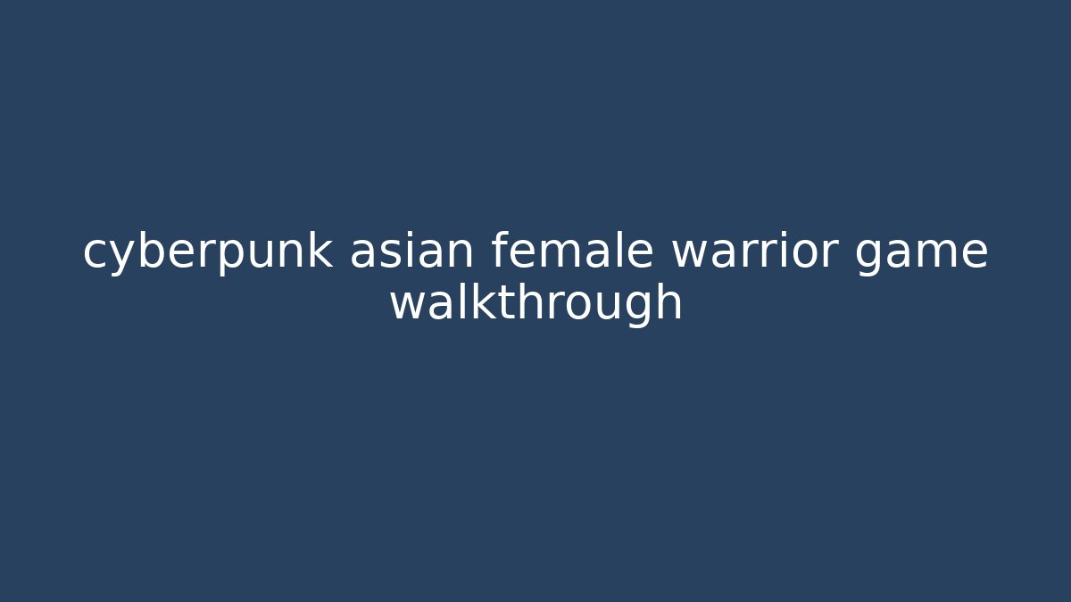 cyberpunk asian female warrior game walkthrough - Buddy Program