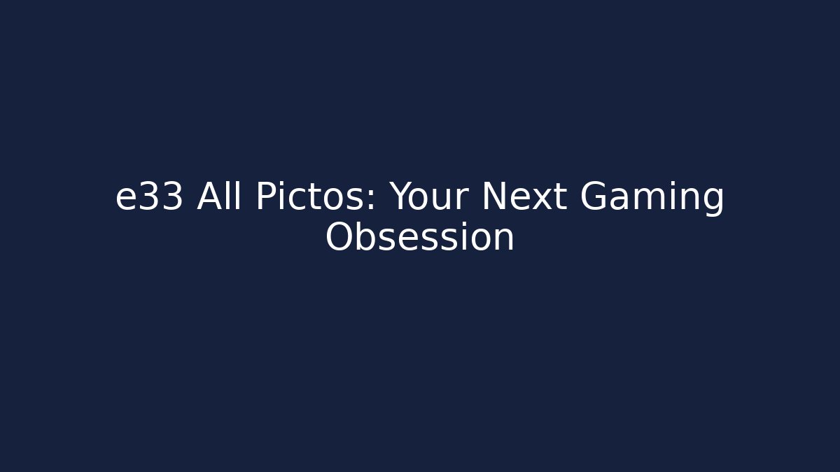 e33 All Pictos: Your Next Gaming Obsession - Buddy Program