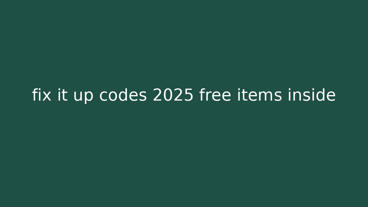 fix it up codes 2025 free items inside