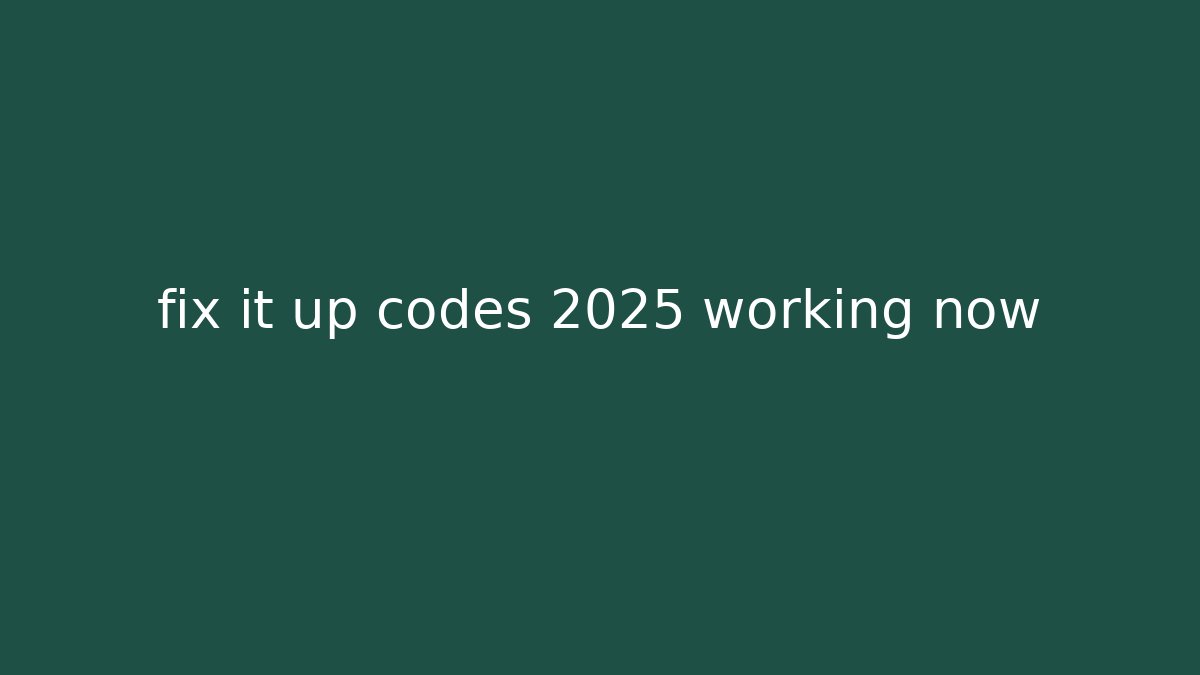 fix it up codes 2025 working now