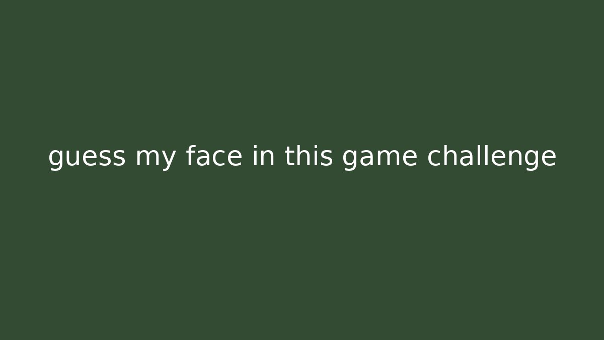 guess my face in this game challenge