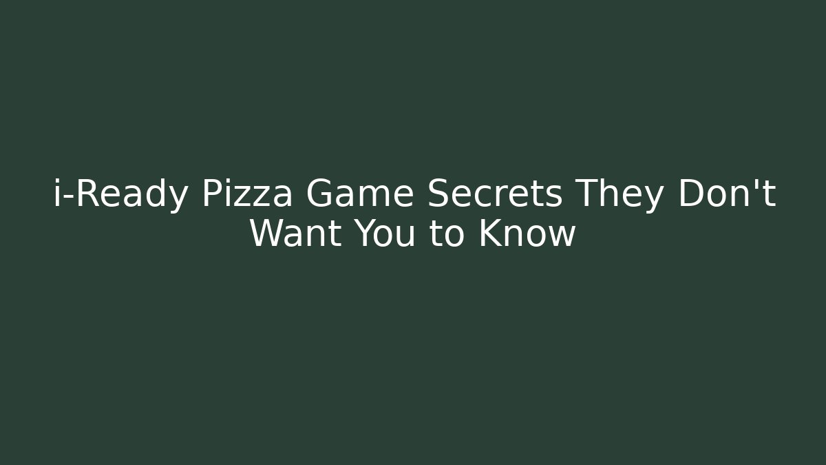 i-Ready Pizza Game Secrets They Don’t Want You to Know