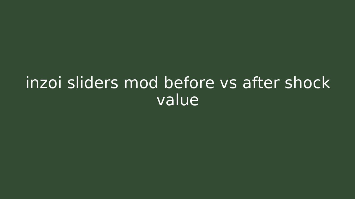 inzoi sliders mod before vs after shock value