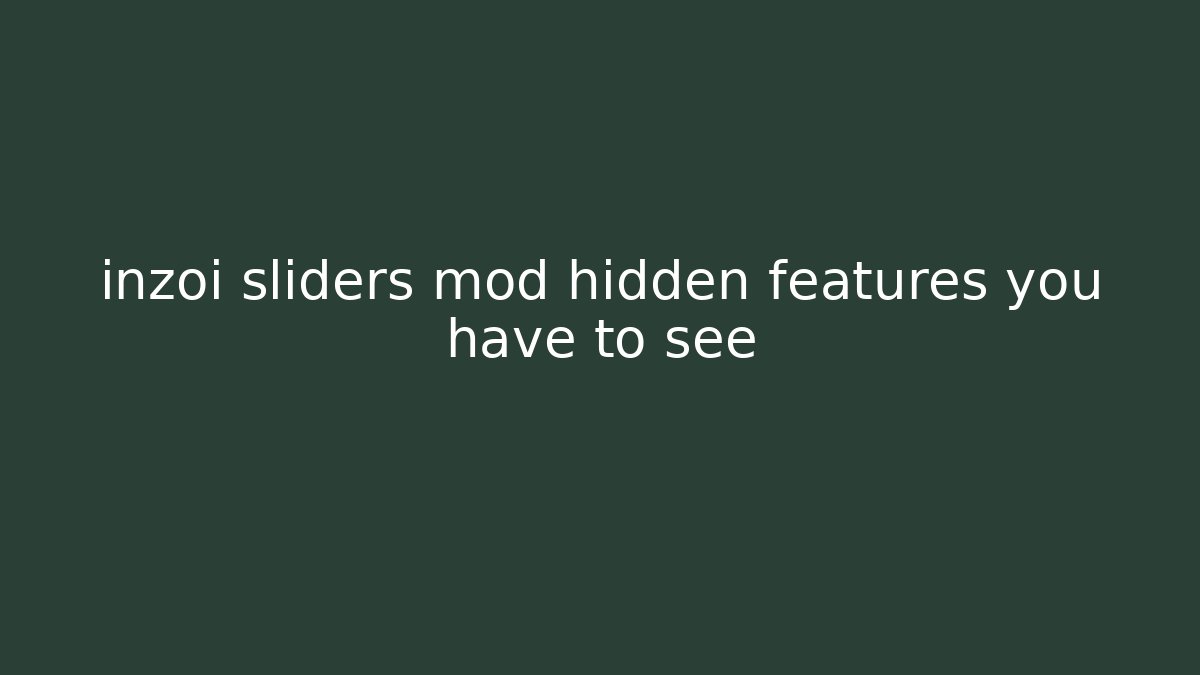 inzoi sliders mod hidden features you have to see